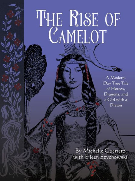 The Rise of Camelot: a Modern-Day True Tale Horses, Dragons, and Girl with Dream