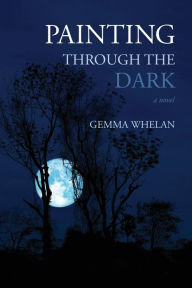 Title: Painting Through the Dark, Author: Gemma Whelan