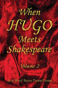 Title: When HUGO Meets Shakespeare Vol 2, Author: Jean René Bazin PierrePierre