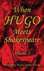 Title: When HUGO Meets Shakespeare Vol 2, Author: Jean René Bazin PierrePierre