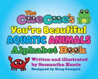 Title: The CueCue's You're Beautiful Aquatic Animals Alphabet Book, Author: Samantha Kuntz