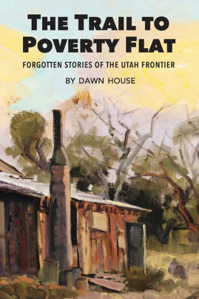 The Trail to Poverty Flat: Forgotten Stories of the Utah Frontier