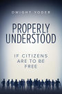 Properly Understood: If Citizens Are To Be Free