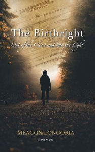 Title: The Birthright: Out of the Closet and into the Light, Author: Meagon Longoria
