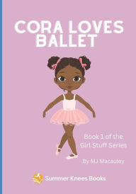 Title: Cora Loves Ballet: Book 1 in the Series Girl Stuff, Author: Mj MacAuley