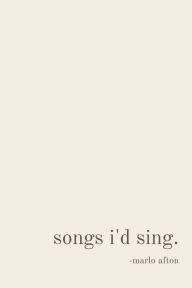 Title: songs i'd sing., Author: Marlo Afton Day