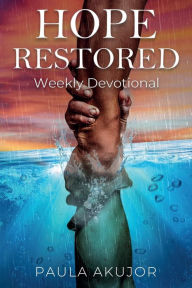 Title: Hope Restored: Weekly Devotional, Author: Paula Akujor