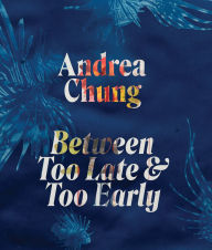 Title: Andrea Chung: Between Too Late and Too Early, Author: Andrea Chung