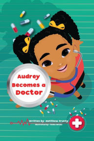 Forums ebooks free download Audrey Becomes A Doctor (English literature) 9798987187708 FB2 PDF RTF by Matthew Prunty, Matthew Prunty