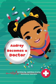 Title: Audrey Becomes A Doctor, Author: Matthew Prunty