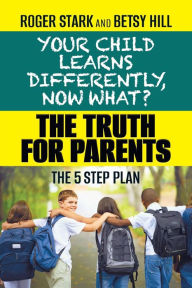 Ebook free download the old man and the sea Your Child Learns Differently, Now What?: The Truth for Parents (English literature) by Roger Stark, Betsy Hill, Roger Stark, Betsy Hill