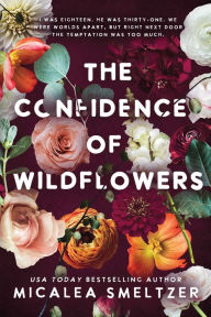 Free downloadable ebooks for mp3s The Confidence of Wildflowers: Wildflower Duet Book 1 PDF by Micalea Smeltzer, Micalea Smeltzer