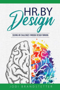 Title: HR By Design: Solving HR Challenges Through Design Thinking, Author: Jodi Brandstetter
