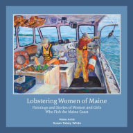Electronic books free download pdf Lobstering Women of Maine: Paintings and Stories of Women and Girls Who Fish the Maine Coast by Susan Tobey White, Susan Tobey White (English Edition) 9798987208410 