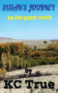 Title: Susan's Journey on The Guest Ranch, Author: KC True