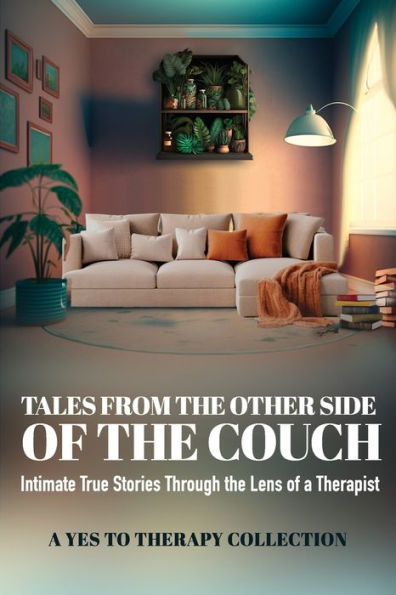 Tales From The Other Side Of The Couch: Intimate True Stories Through the Lens of a Therapist