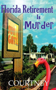 Title: Florida Retirement Is Murder, Author: Kris Courtney