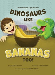 Book for download as pdf Dinosaurs Like Bananas Too!: The Adventures of Logan and T-Rex