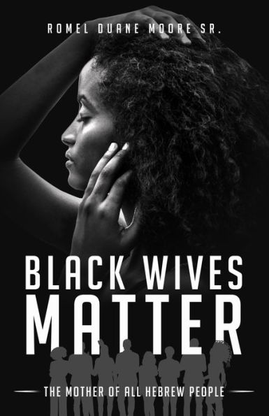 Black Wives Matter: The Mother of all Hebrew People