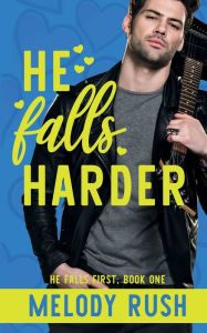 Title: He Falls Harder: A Rockstar Romance, Author: Melody Rush