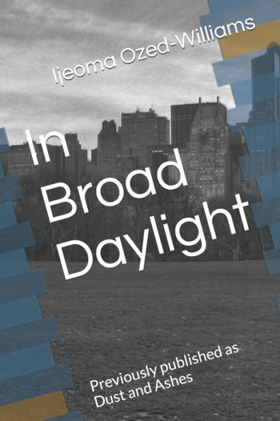 In Broad Daylight: Previously published as Dust and Ashes