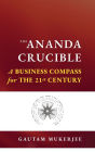 The Ananda Crucible: A Business Compass for the 21st Century