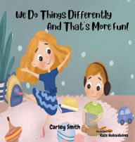 Title: We Do Things Differently, and That's More Fun!, Author: Carley Smith