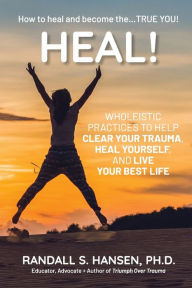 Books to download on android Heal! Wholeistic Practices to Help Clear Your Trauma, Heal Yourself, and Live Your Best Life 9798987252024