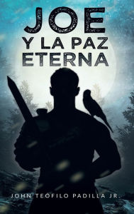 Title: Joe y la Paz Eterna, Author: John Teofilo Padilla