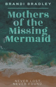 Title: Mothers of the Missing Mermaid, Author: Brandi Bradley