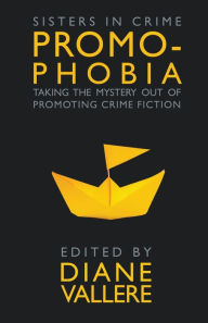 Title: Promophobia: Taking the Mystery Out of Promoting Crime Fiction, Author: Diane Vallere