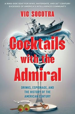 Cocktails With the Admiral: Drinks, Espionage, and History of American Century