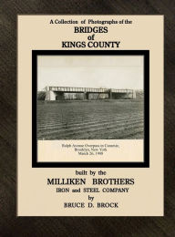 Title: Bridges of Kings County built. by the Milliken Brothers. Bruce D. Brock, Author: Bruce D Brock