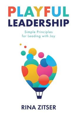 Playful Leadership: Simple Principles for Leading with Joy