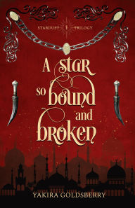 Title: A Star so Bound and Broken, Author: Yakira Goldsberry