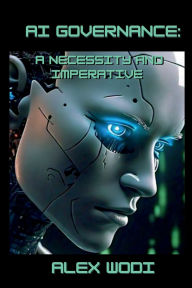 Title: AI Governance: A Necessity and Imperative, Author: Alex Wodi