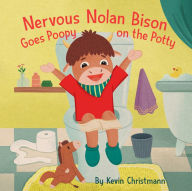 Title: Nervous Nolan Bison Goes Poopy on the Potty, Author: Kevin Christmann