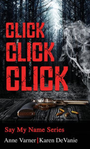 Title: Click Click Click: From the Say My Name Series, Author: Anne Varner