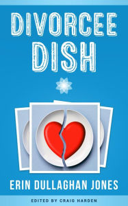 Title: Divorcee Dish, Author: Erin Dullaghan Jones