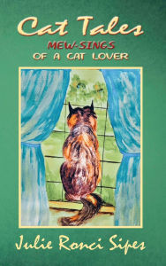 Title: Cat Tales: MEW-SINGS of a Cat Lover, Author: Julie Ronci Sipes