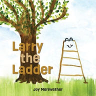 Title: Larry the Ladder, Author: Joy Meriwether