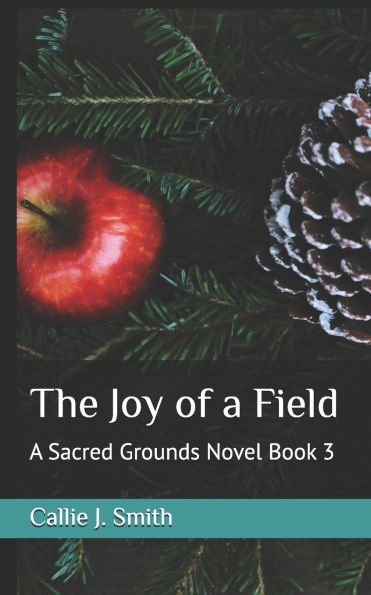 The Joy of a Field: A Sacred Grounds Novel Book 3