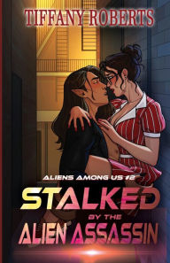Title: Stalked by the Alien Assassin (Alien Among Us #2), Author: Tiffany Roberts