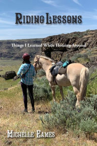 Title: Riding Lessons: Things I Learned While Horsing Around, Author: Michelle R Eames