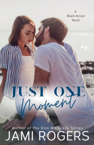 Title: Just One Moment: An Enemies to Lovers Romance, Author: Jami Rogers