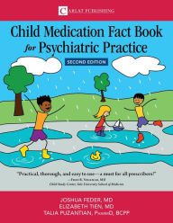 Title: Child Medication Fact Book for Psychiatric Practice, Second Edition, Author: Joshua D Feder