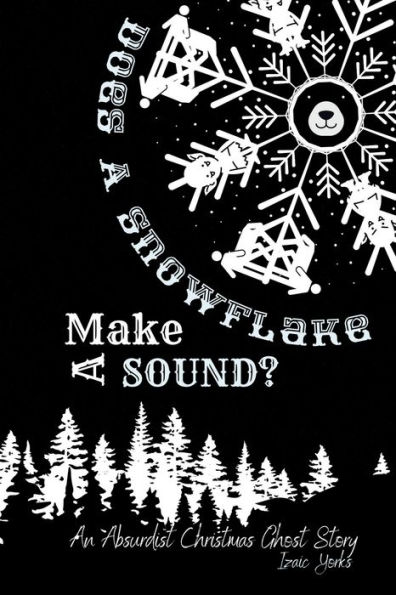 Does A Snowflake Make Sound?: An Absurd Christmas Ghost Story