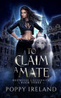To Claim a Mate: A Fated Mates Shifter Romance