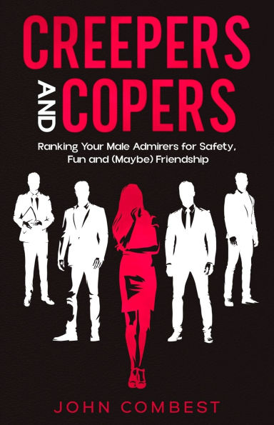 Creepers and Copers: Ranking Your Male Admirers for Safety, Fun and (Maybe) Friendship