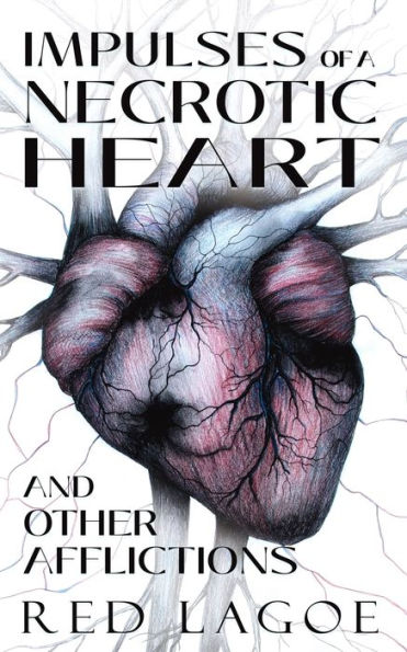 Impulses of a Necrotic Heart: and Other Afflictions